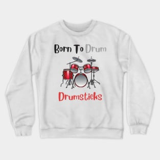 Born to drum Crewneck Sweatshirt